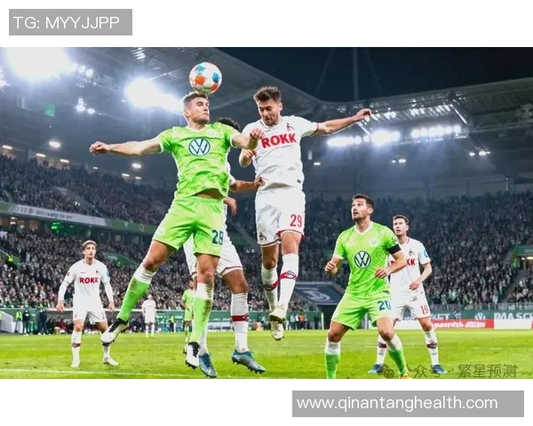 沃尔斯堡主场迎战科隆期待一场精彩对决双方争夺宝贵积分的关键战役 沃尔斯堡主场迎战科隆期待一场精彩对决双方争夺宝贵积分的关键战役