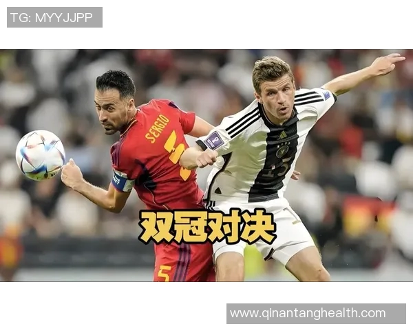 德国与西班牙精彩对决全程视频下载链接分享与观看指南 德国与西班牙精彩对决全程视频下载链接分享与观看指南